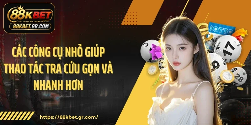 Xổ Số Miền Nam 88KBET Theo Dõi Nhanh Và Dễ Quan Sát Các công cụ nhỏ giúp thao tác tra cứu gọn và nhanh hơn