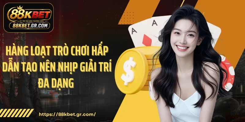 Hàng loạt trò chơi hấp dẫn tạo nên nhịp giải trí đa dạng 