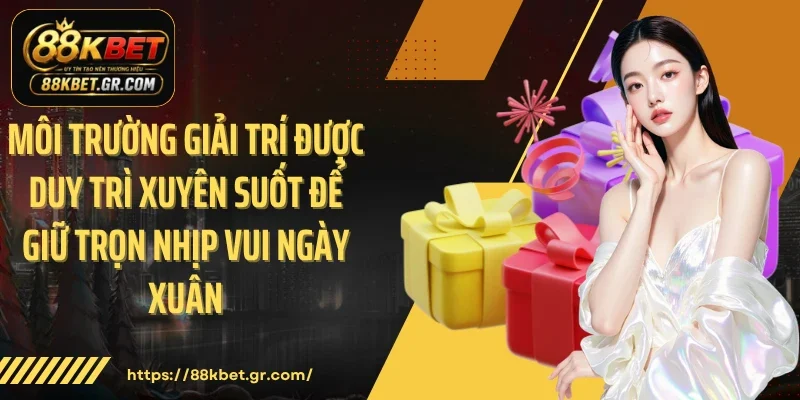 Khuyến Mãi Dịp Tết 2026 - Không Khí Khởi Đầu Năm Mới Rực Rỡ Môi trường giải trí được duy trì xuyên suốt để giữ trọn nhịp vui ngày xuân