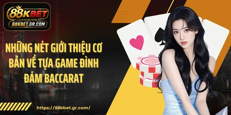 Baccarat 88KBET - Không Gian Cược Đánh Thức Mọi Giác Quan Những nét giới thiệu cơ bản về tựa game đình đám Baccarat