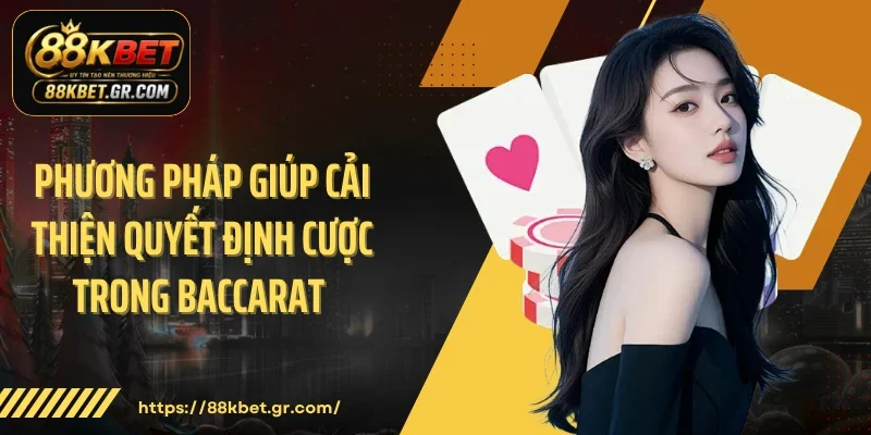 Baccarat 88KBET - Không Gian Cược Đánh Thức Mọi Giác Quan Phương pháp giúp cải thiện quyết định cược trong Baccarat