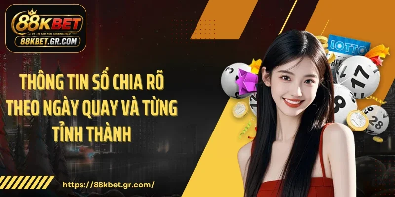 Xổ Số Miền Nam 88KBET Theo Dõi Nhanh Và Dễ Quan Sát Thông tin số chia rõ theo ngày quay và từng tỉnh thành